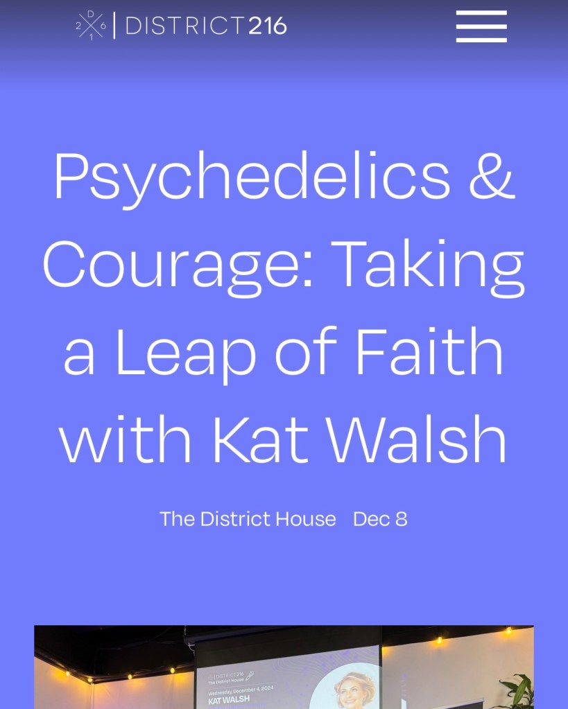 Purple Background with the words District216 at the top and the headline "Psychedelics & Courage: Taking a Leap of Faith with Kat Walsh". A cut off event piscture of Kat Walsh speaking at District House